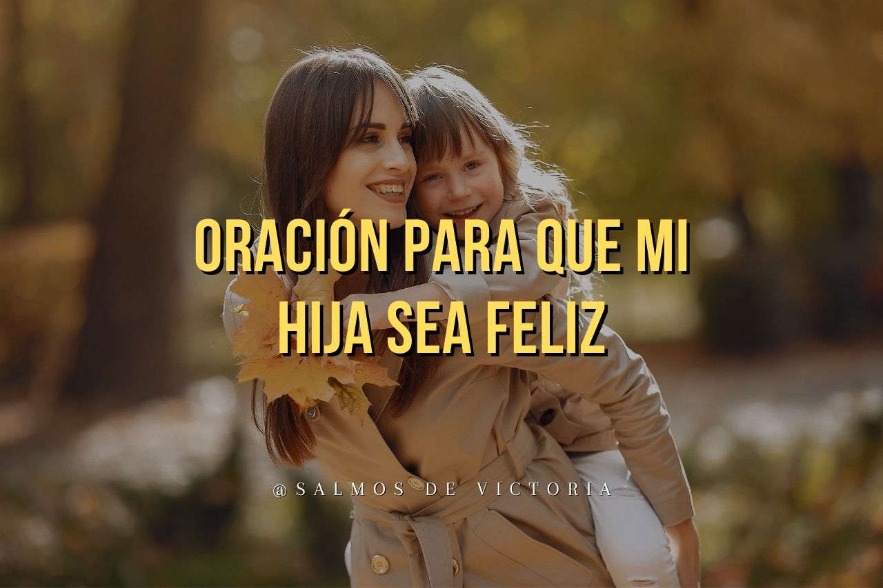 Oraci N Para Que Mi Hija Sea Feliz